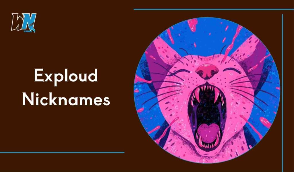 Exploud Nicknames