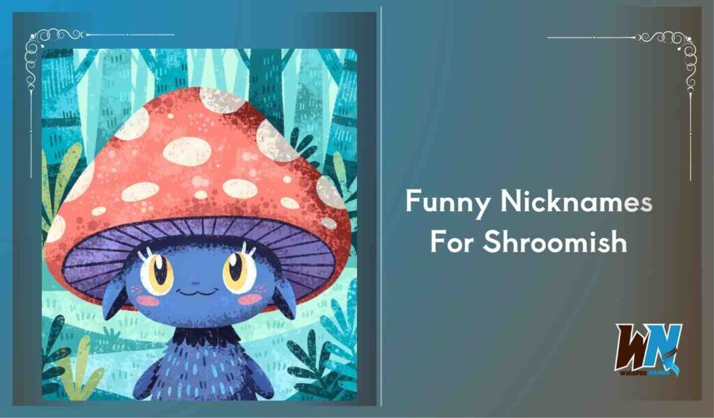 Funny Nicknames For Shroomish