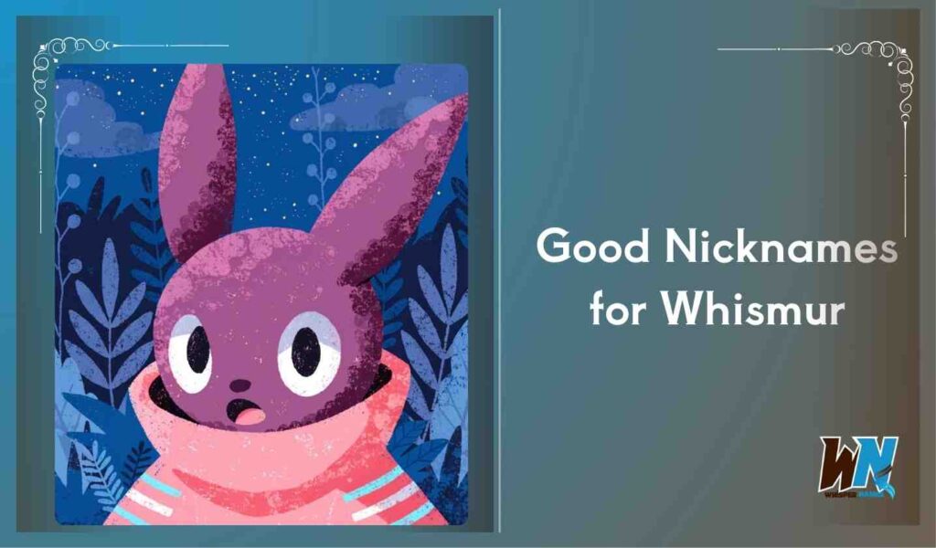 Good Nicknames for Whismur