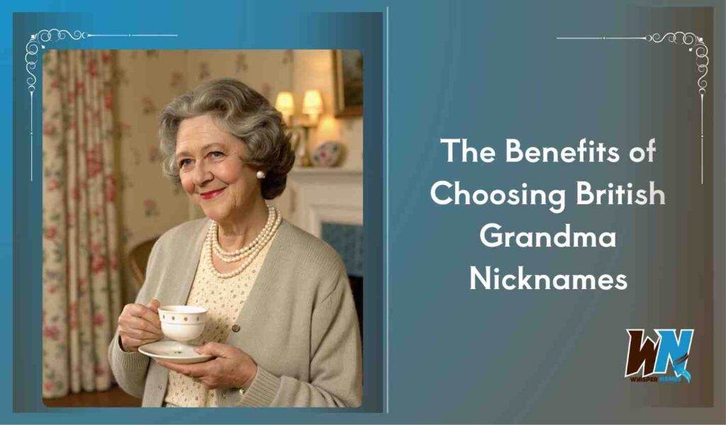 The Benefits of Choosing British Grandma Nicknames