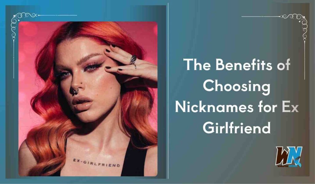 The Benefits of Choosing Nicknames for Ex Girlfriend