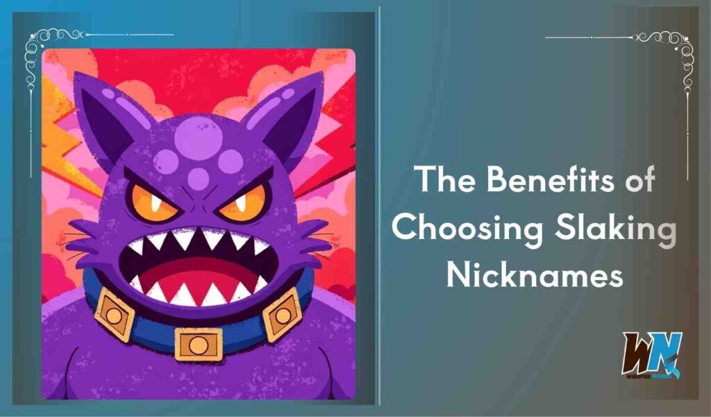 The Benefits of Choosing Slaking Nicknames