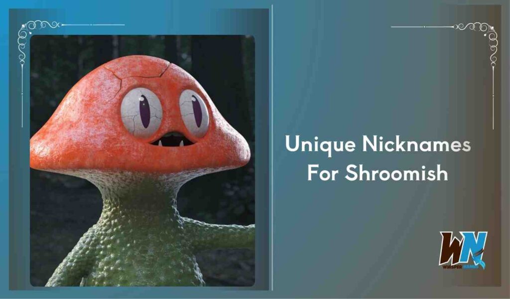 Unique Nicknames For Shroomish