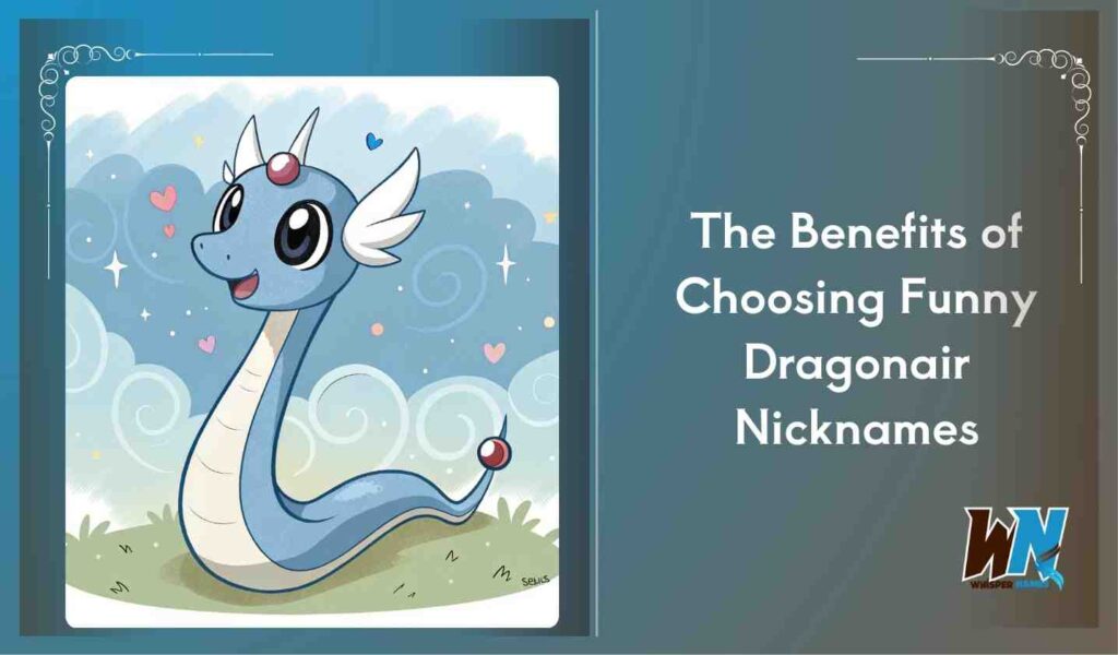 The Benefits of Choosing Funny Dragonair Nicknames