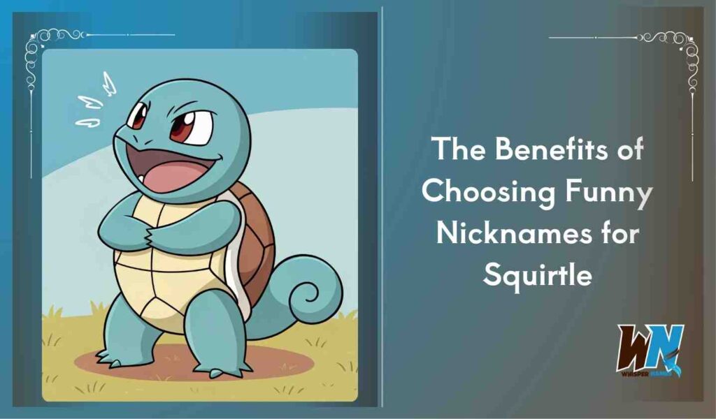 The Benefits of Choosing Funny Nicknames for Squirtle