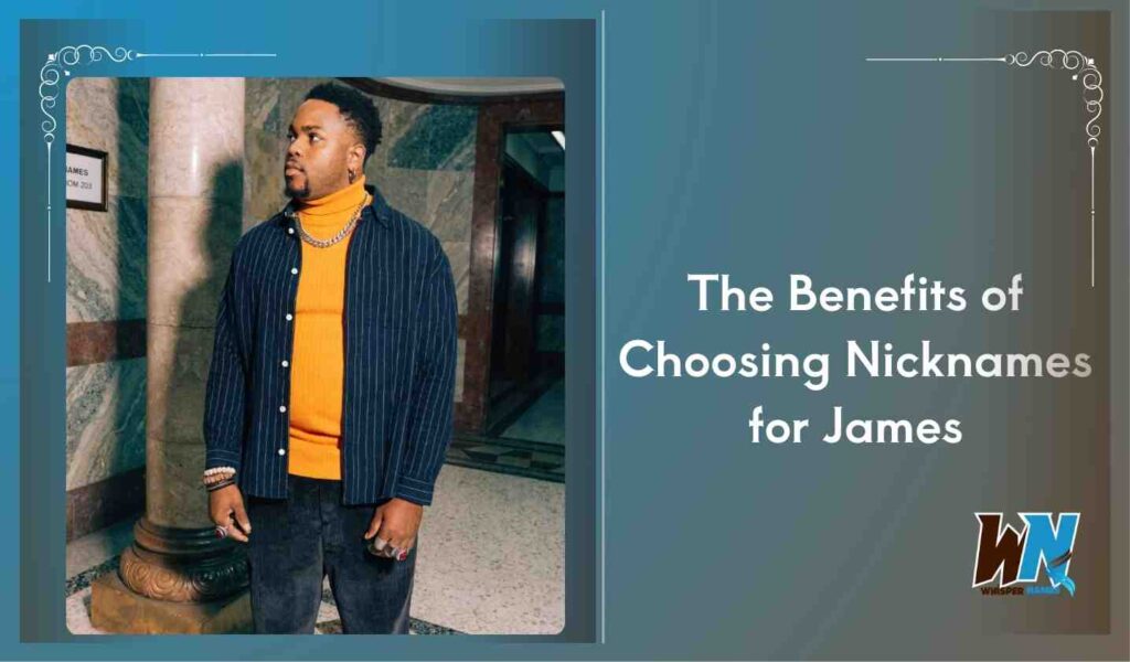 The Benefits of Choosing Nicknames for James