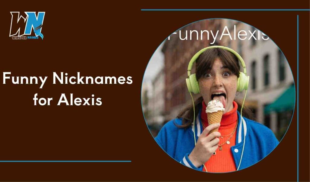 Funny Nicknames for Alexis