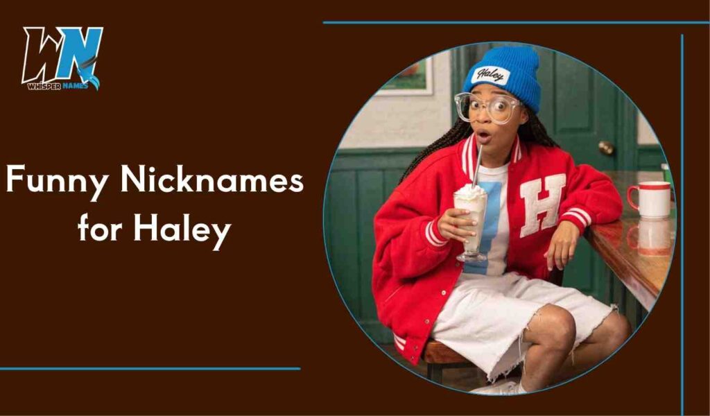 Funny Nicknames for Haley