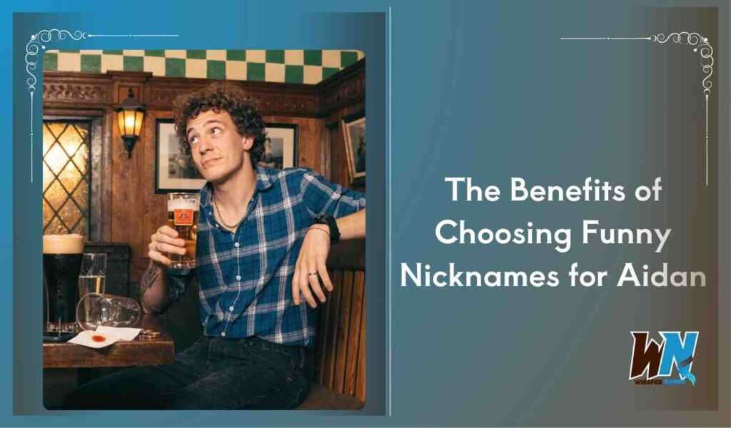 The Benefits of Choosing Funny Nicknames for Aidan
