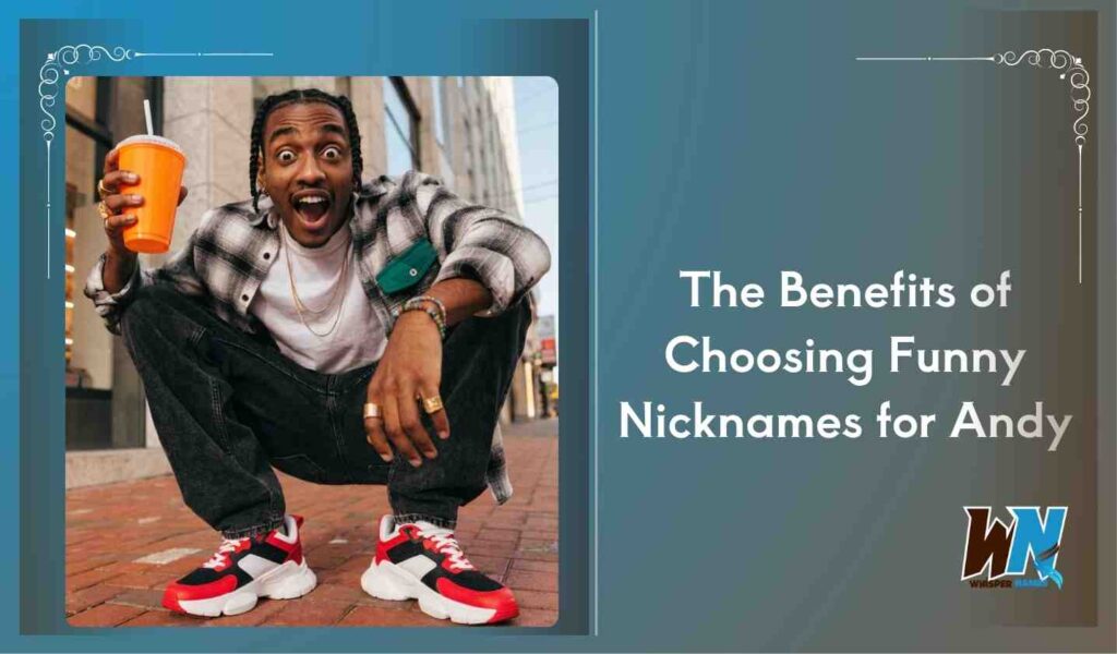 The Benefits of Choosing Funny Nicknames for Andy
