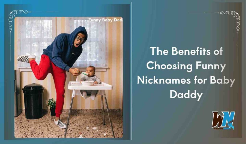 The Benefits of Choosing Funny Nicknames for Baby Daddy