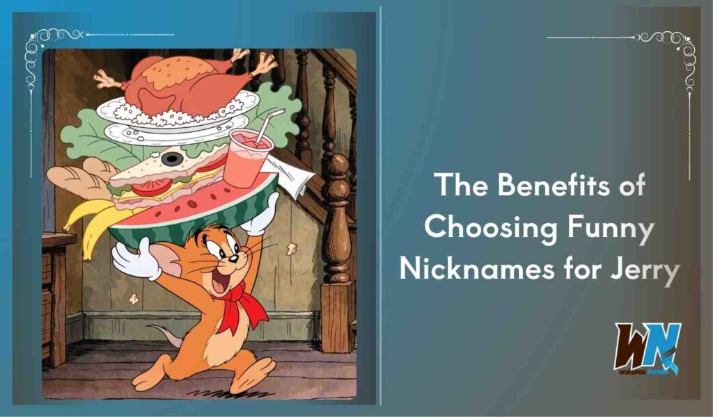 The Benefits of Choosing Funny Nicknames for Jerry