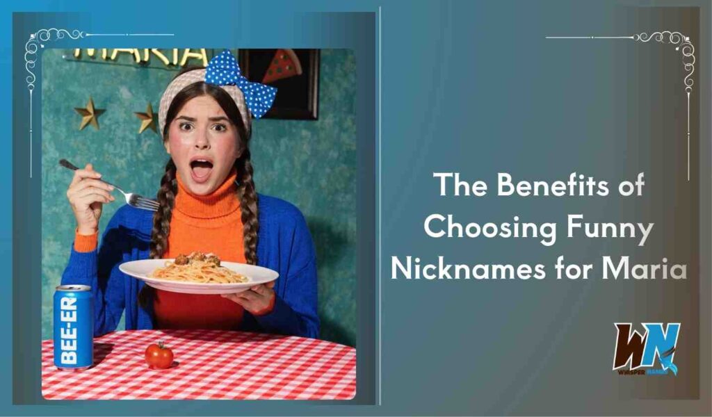 The Benefits of Choosing Funny Nicknames for Maria
