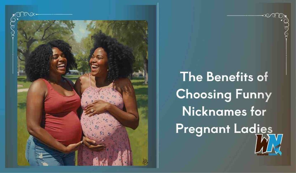 The Benefits of Choosing Funny Nicknames for Pregnant Ladies