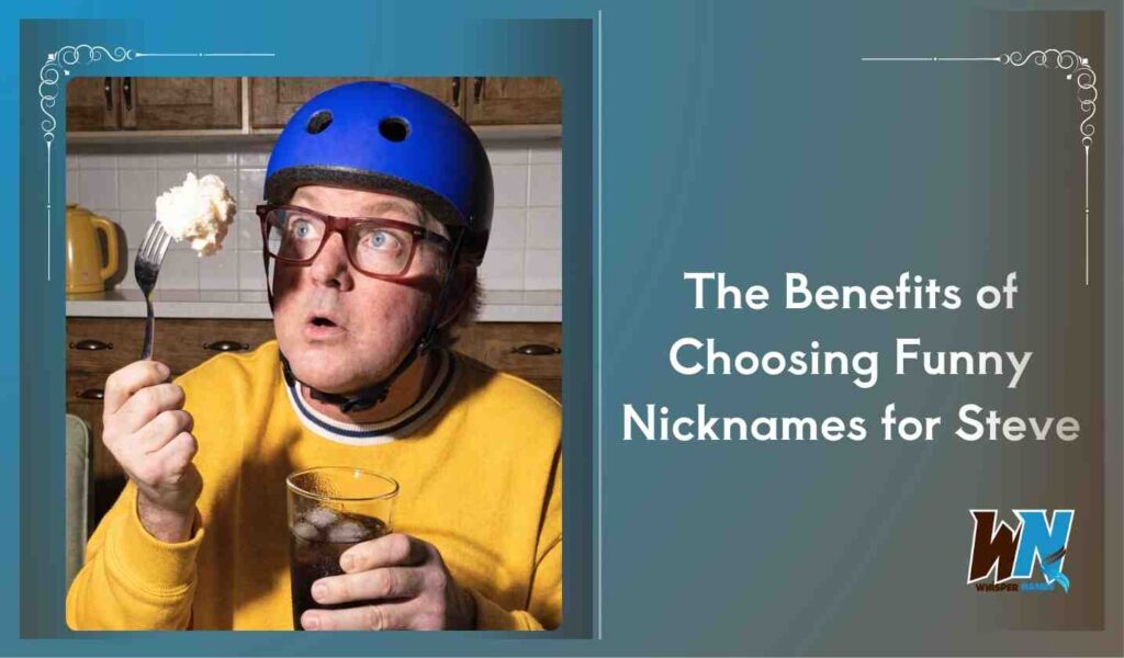 The Benefits of Choosing Funny Nicknames for Steve
