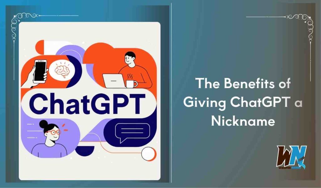 The Benefits of Giving ChatGPT a Nickname