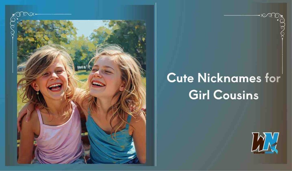 Cute Nicknames for Girl Cousins