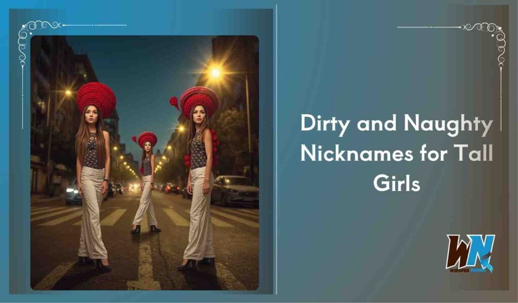 Dirty and Naughty Nicknames for Tall Girls