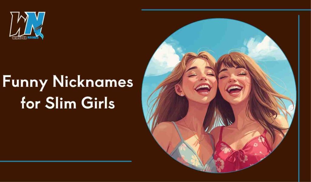 Funny Nicknames for Slim Girls