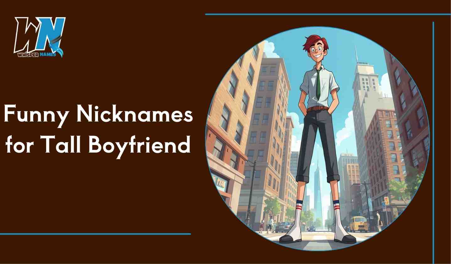 Funny Nicknames for Tall Boyfriend