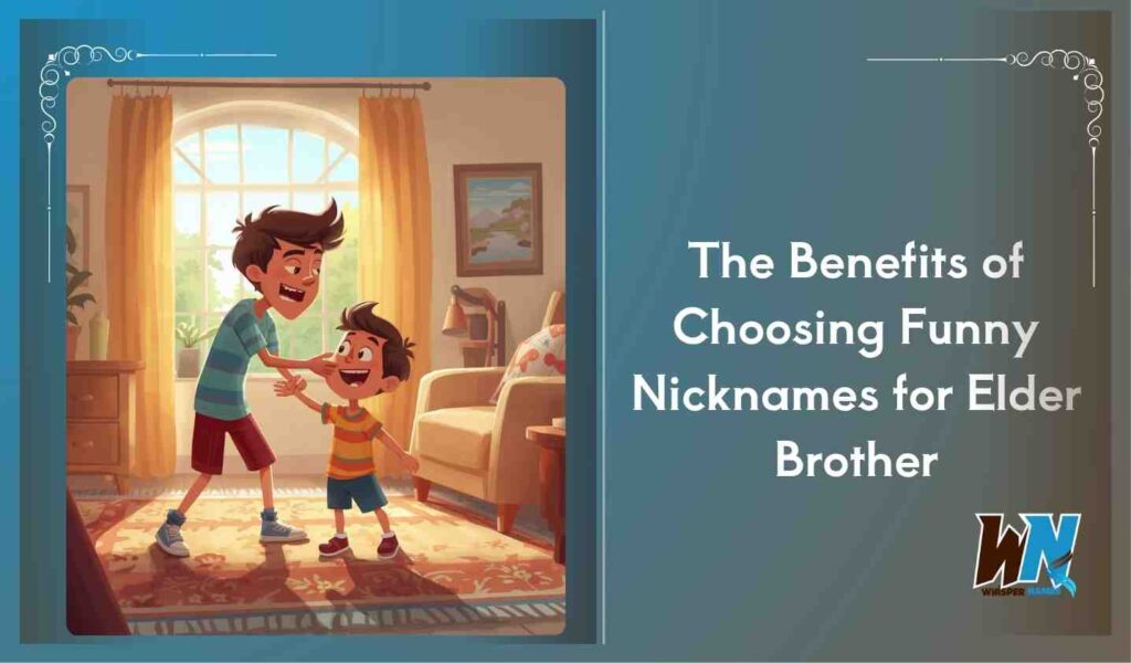 The Benefits of Choosing Funny Nicknames for Elder Brother