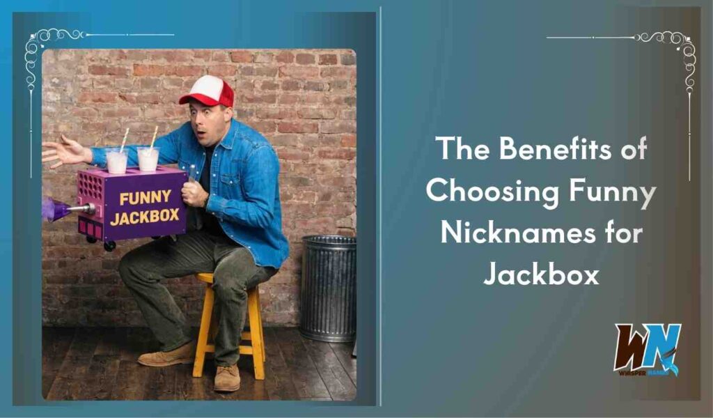 The Benefits of Choosing Funny Nicknames for Jackbox