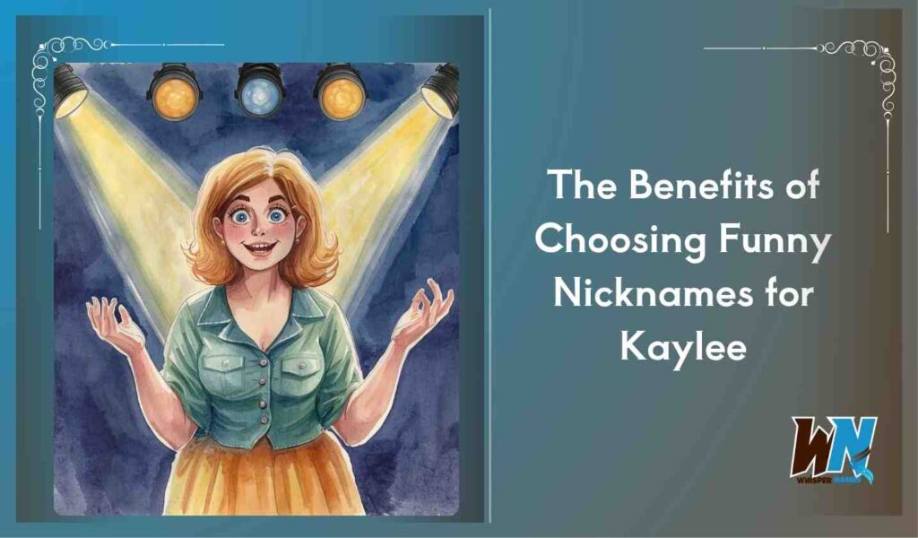 The Benefits of Choosing Funny Nicknames for Kaylee