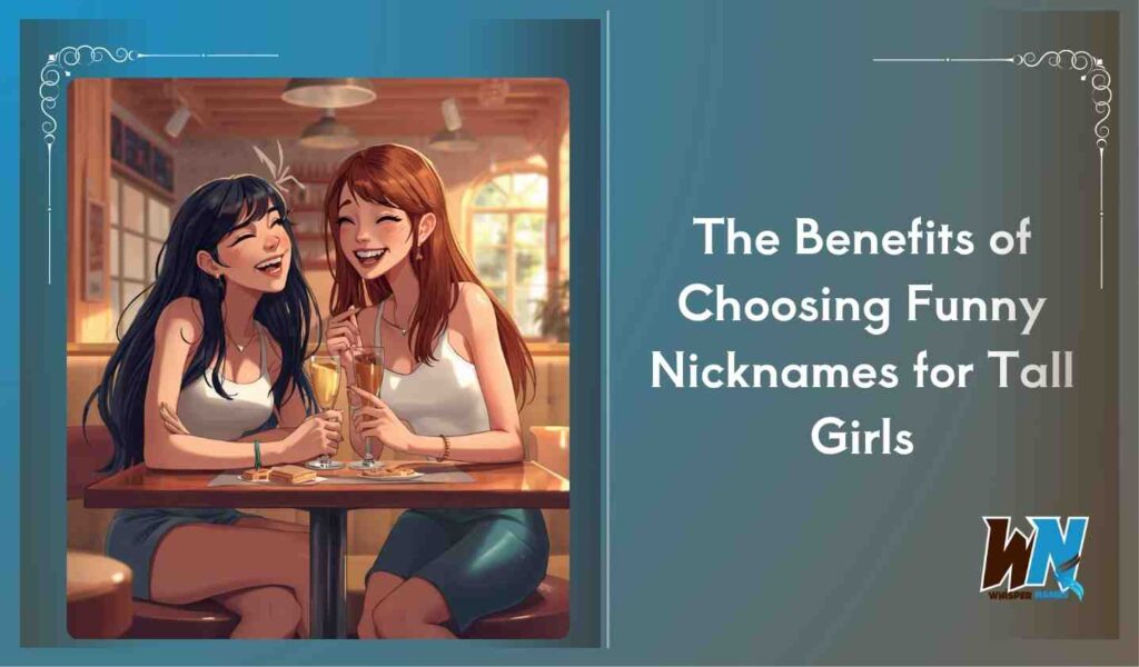 The Benefits of Choosing Funny Nicknames for Tall Girls