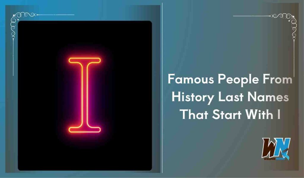 Famous People From History Last Names That Start With I