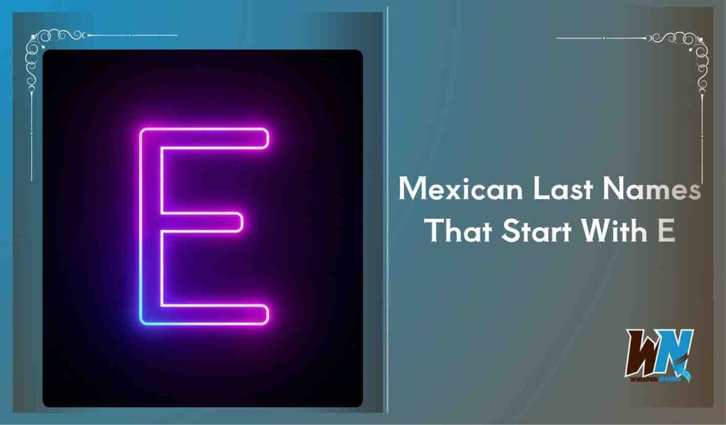 Mexican Last Names That Start With E