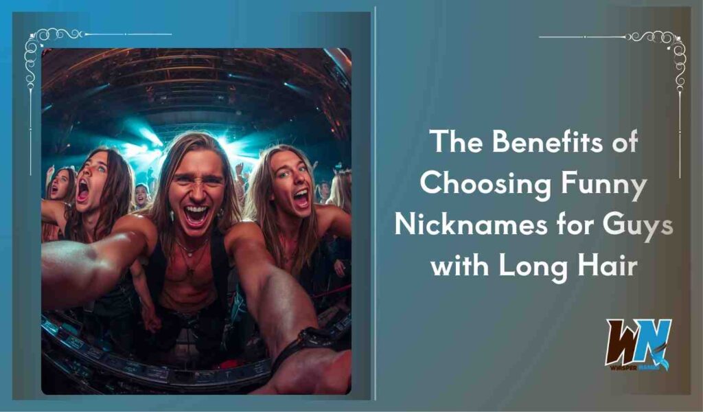 The Benefits of Choosing Funny Nicknames for Guys with Long Hair