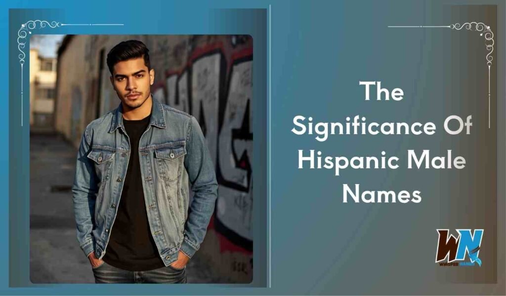 The Significance Of Hispanic Male Names